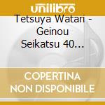 Tetsuya Watari - Geinou Seikatsu 40 Syuunen Kinen cd