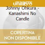 Johnny Ohkura - Kanashimi No Candle cd
