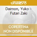 Daimon, Yuko - Futari Zaki cd musicale di Daimon, Yuko