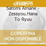 Satomi Amane - Zessyou.Hana To Ryuu cd