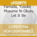 Yamada, Yusuke - Musume Ni Okuru Let It Be cd