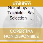 Mukaibayashi, Toshiaki - Best Selection                      Toshiaki Best Album cd musicale