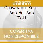 Ogasawara, Ken - Ano Hi...Ano Toki cd
