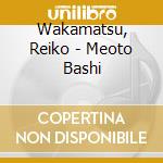 Wakamatsu, Reiko - Meoto Bashi cd