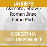 Akimoto, Show - Roman Jinsei Futari Michi cd