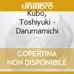 Kubo, Toshiyuki - Darumamichi cd