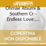 Ohmae Atsumi & Southern Cr - Endless Love: Atsumi Ohmae & Southern Cross :Best & Request cd