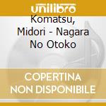 Komatsu, Midori - Nagara No Otoko cd
