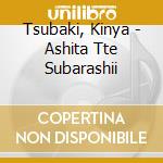 Tsubaki, Kinya - Ashita Tte Subarashii cd