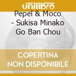 Pepel & Moco - Sukisa Minako Go Ban Chou cd