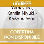 Yamashiro, Kamila Miyuki - Kaikyou Senri cd