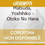 Matsuda, Yoshihiko - Otoko No Hana cd