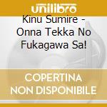 Kinu Sumire - Onna Tekka No Fukagawa Sa! cd
