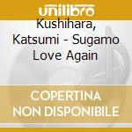 Kushihara, Katsumi - Sugamo Love Again cd