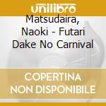 Matsudaira, Naoki - Futari Dake No Carnival cd