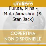 Furuta, Mina - Mata Aimashou (& Stan Jack) cd