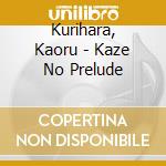 Kurihara, Kaoru - Kaze No Prelude cd