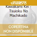 Kawakami Kei - Tsuioku No Machikado cd