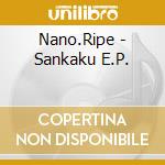 Nano.Ripe - Sankaku E.P. cd