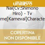 Nai(Cv:Shimono Hiro) - Tv Anime[Karneval]Character Song Vol.1 cd