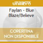 Faylan - Blue Blaze/Believe cd musicale di Faylan