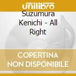 Suzumura Kenichi - All Right cd musicale di Suzumura Kenichi