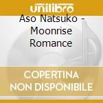 Aso Natsuko - Moonrise Romance cd musicale di Aso Natsuko