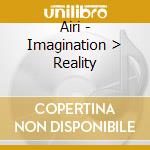 Airi - Imagination > Reality cd musicale di Airi