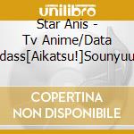 Star Anis - Tv Anime/Data Carddass[Aikatsu!]Sounyuuka Single 1 cd musicale di Star Anis