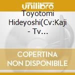 Toyotomi Hideyoshi(Cv:Kaji - Tv Anime[Nobunaga The Fool]Character Song Vol.2 cd