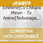 Ichihime(Cv:Chihara Minori - Tv Anime[Nobunaga The Fool]Character Song Vol.4 cd