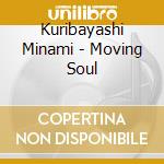 Kuribayashi Minami - Moving Soul