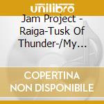 Jam Project - Raiga-Tusk Of Thunder-/My Memory. Your Memory/Zero-Black Blood- cd musicale di Jam Project