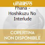 Fhana - Hoshikuzu No Interlude cd musicale di Fhana