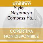 Stylips - Mayomayo Compass Ha Iranai cd musicale di Stylips