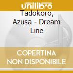 Tadokoro, Azusa - Dream Line cd