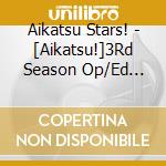 Aikatsu Stars! - [Aikatsu!]3Rd Season Op/Ed Theme cd
