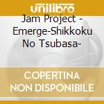 Jam Project - Emerge-Shikkoku No Tsubasa- cd
