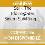 Sai - The Idolm@Ster Sidem St@Rting Line 07 Sai cd musicale di Sai