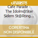 Cafe Parade - The Idolm@Ster Sidem St@Rting Line 10 Cafe Parade cd