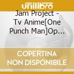 Jam Project - Tv Anime[One Punch Man]Op Shudaika cd musicale di Jam Project