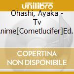 Ohashi, Ayaka - Tv Anime[Cometlucifer]Ed Shudaika cd