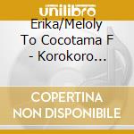 Erika/Meloly To Cocotama F - Korokoro Kokotama!/Kokonpoipoi Kokottama! cd