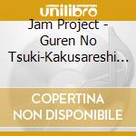 Jam Project - Guren No Tsuki-Kakusareshi Yami Monogatari- cd