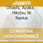 Ohashi, Ayaka - Hitotsu Ni Naritai cd