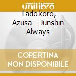 Tadokoro, Azusa - Junshin Always cd