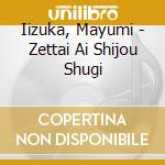 Iizuka, Mayumi - Zettai Ai Shijou Shugi cd