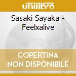 Sasaki Sayaka - Feelxalive cd musicale di Sasaki Sayaka