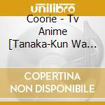 Coorie - Tv Anime [Tanaka-Kun Wa Itsumo Kedaruge] Ed Shudaika cd