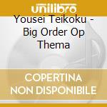 Yousei Teikoku - Big Order Op Thema cd musicale di Yousei Teikoku
